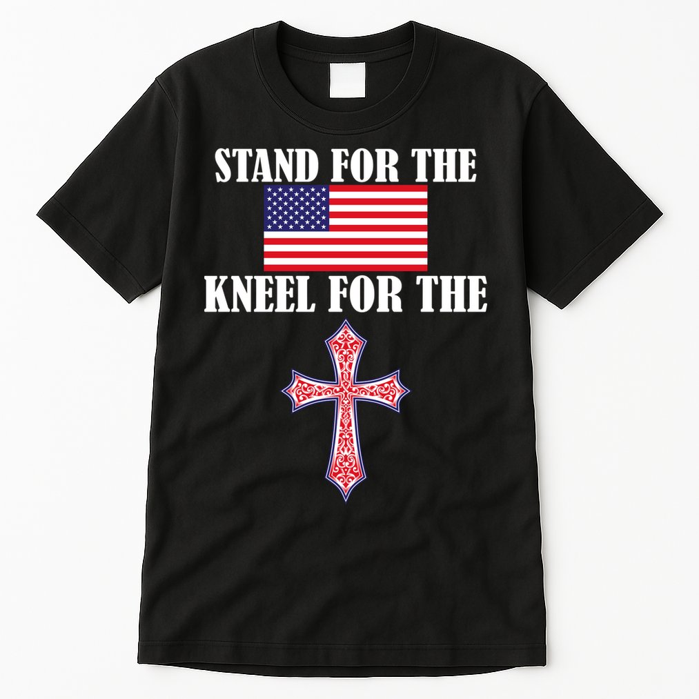 Stand For the Flag Kneel For the Cross National Anthem Tall T-Shirt