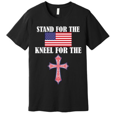Stand For the Flag Kneel For the Cross National Anthem Premium T-Shirt