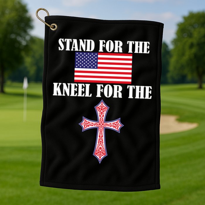 Stand For the Flag Kneel For the Cross National Anthem Golf Towel