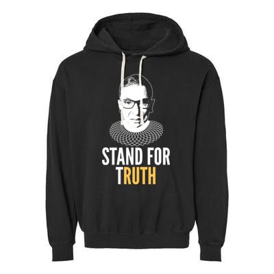 Stand For Truth Quote Ruth Bader Ginsburg Tribute Garment-Dyed Fleece Hoodie