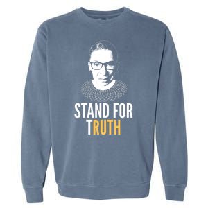 Stand For Truth Quote Ruth Bader Ginsburg Tribute Garment-Dyed Sweatshirt