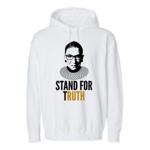 Stand For Truth Quote Ruth Bader Ginsburg Tribute Garment-Dyed Fleece Hoodie