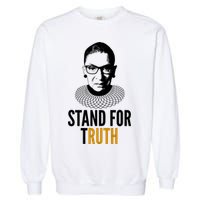 Stand For Truth Quote Ruth Bader Ginsburg Tribute Garment-Dyed Sweatshirt