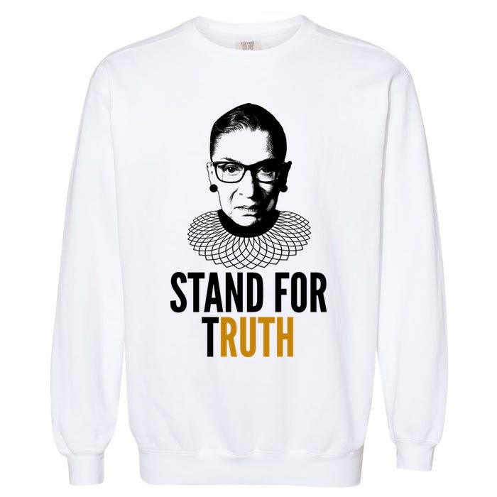 Stand For Truth Quote Ruth Bader Ginsburg Tribute Garment-Dyed Sweatshirt