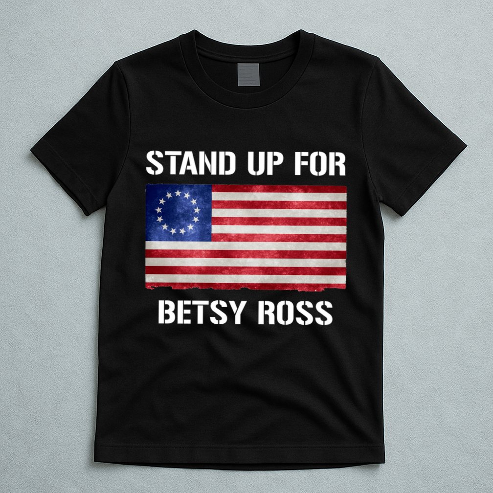 Stand Up For Betsy Ross T-Shirt