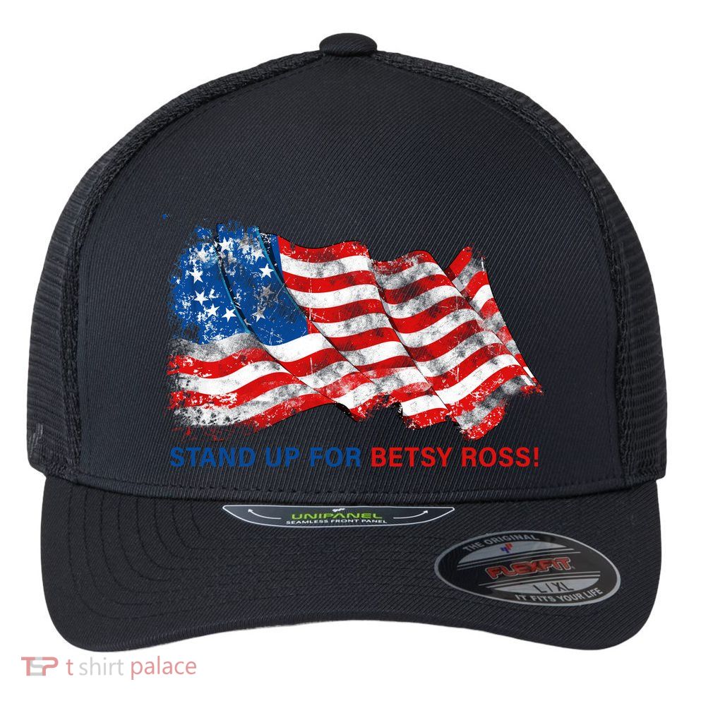 Stand Up For Betsy Ross Distressed Flag Flexfit Unipanel Trucker Cap