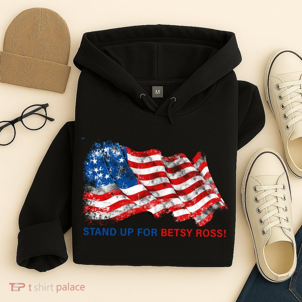 Stand Up For Betsy Ross Distressed Flag Hoodie
