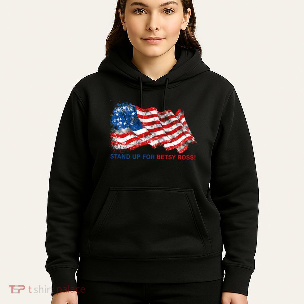 Stand Up For Betsy Ross Distressed Flag Hoodie