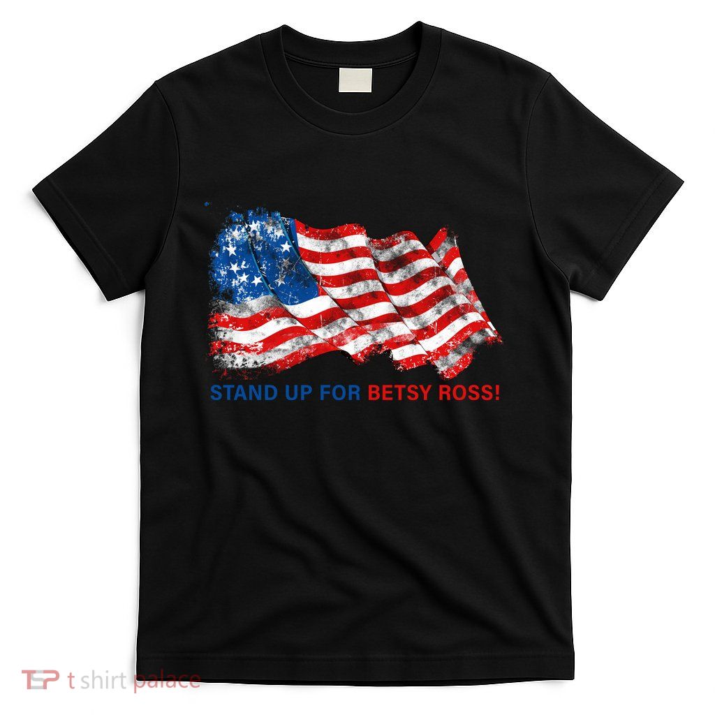 Stand Up For Betsy Ross Distressed Flag T-Shirt