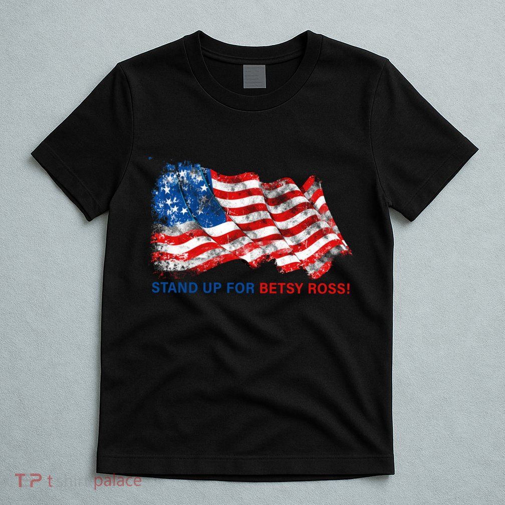 Stand Up For Betsy Ross Distressed Flag T-Shirt