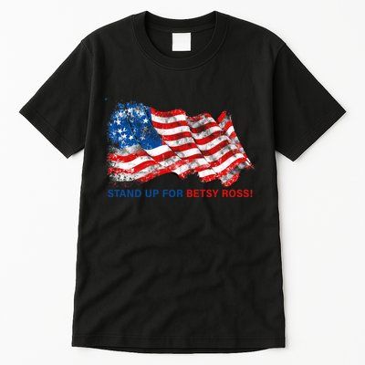 Stand Up For Betsy Ross Distressed Flag Tall T-Shirt