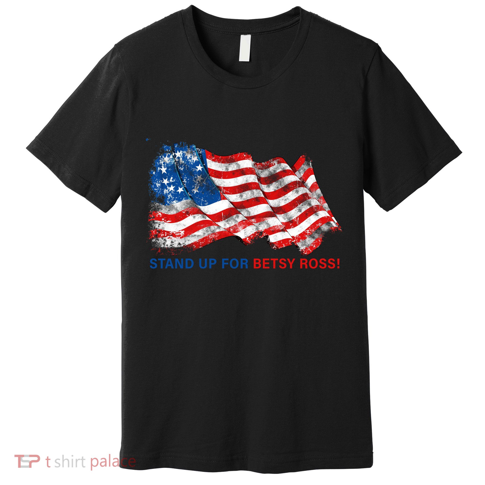 Stand Up For Betsy Ross Distressed Flag Premium T-Shirt
