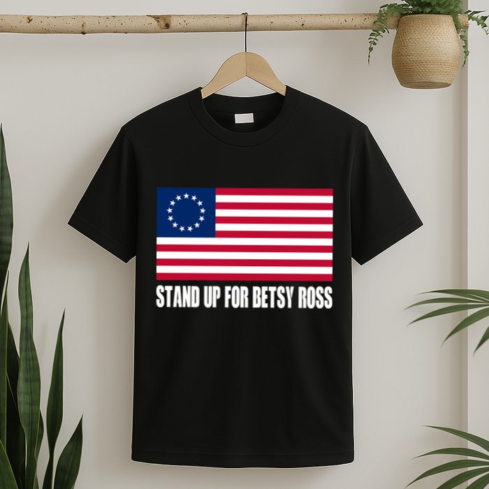 Stand Up For Betsy Ross First American Flag T-Shirt