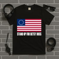 Stand Up For Betsy Ross First American Flag T-Shirt