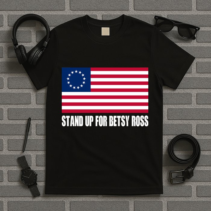 Stand Up For Betsy Ross First American Flag T-Shirt