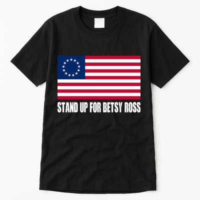 Stand Up For Betsy Ross First American Flag Tall T-Shirt