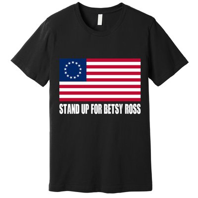 Stand Up For Betsy Ross First American Flag Premium T-Shirt