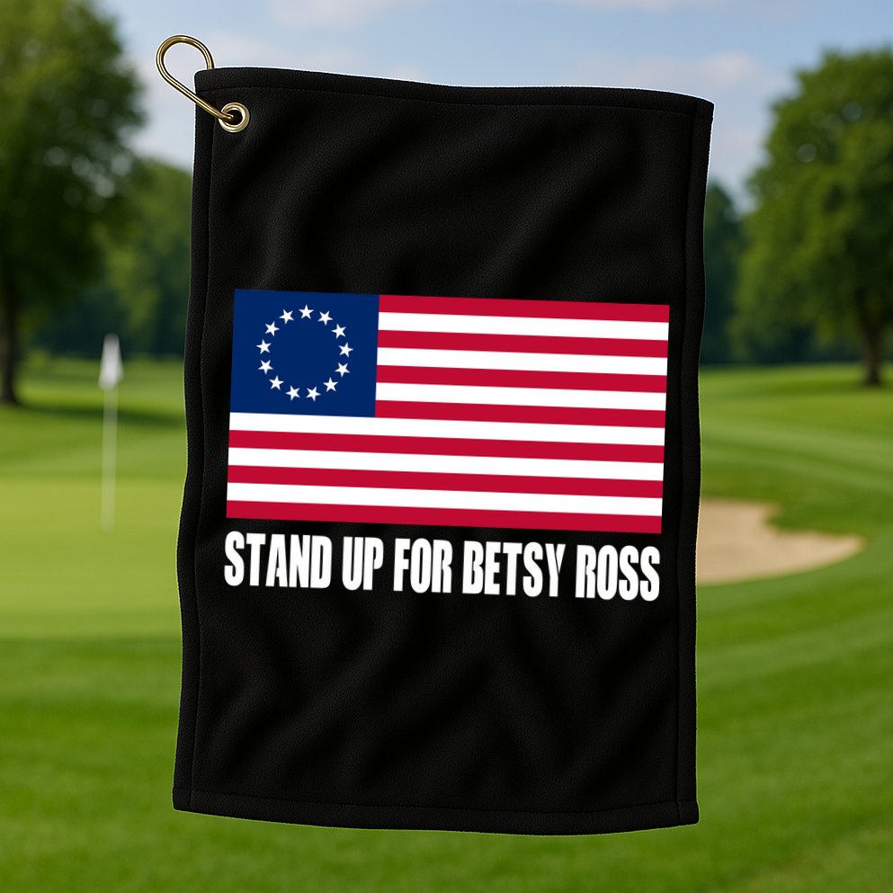 Stand Up For Betsy Ross First American Flag Golf Towel
