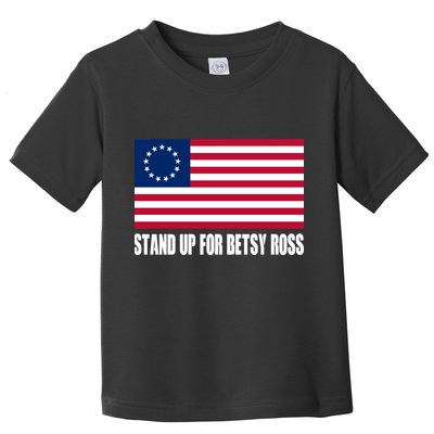Stand Up For Betsy Ross First American Flag Toddler T-Shirt