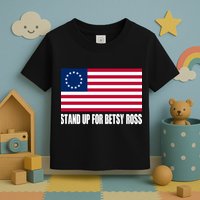 Stand Up For Betsy Ross First American Flag Toddler T-Shirt