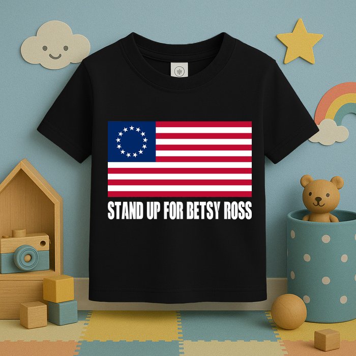 Stand Up For Betsy Ross First American Flag Toddler T-Shirt