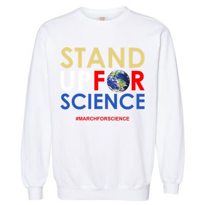 Stand Up For Science March For Science Earth Day Garment-Dyed Sweatshirt