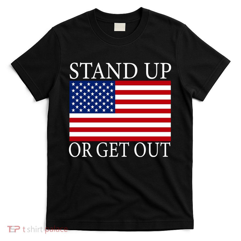 Stand Up Or Get Out T-Shirt