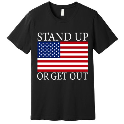 Stand Up Or Get Out Premium T-Shirt