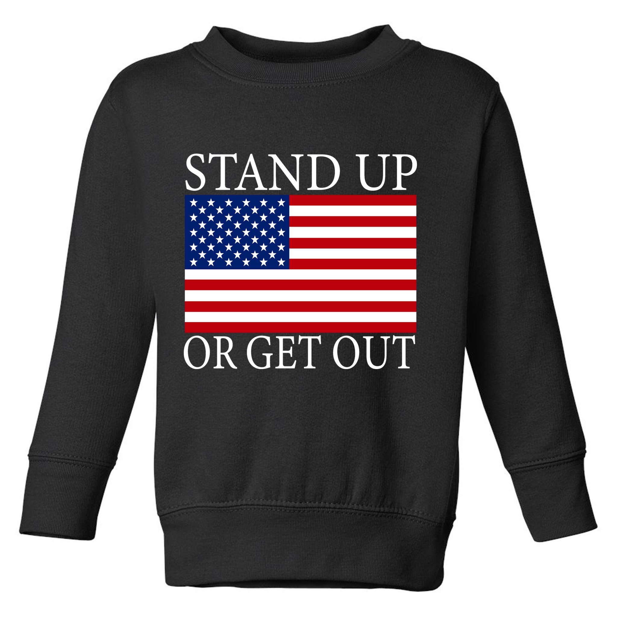 Stand Up Or Get Out Toddler Sweatshirt