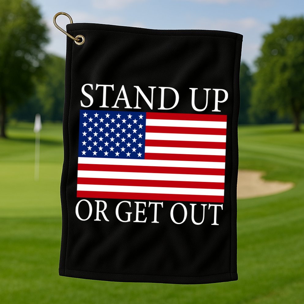 Stand Up Or Get Out Golf Towel