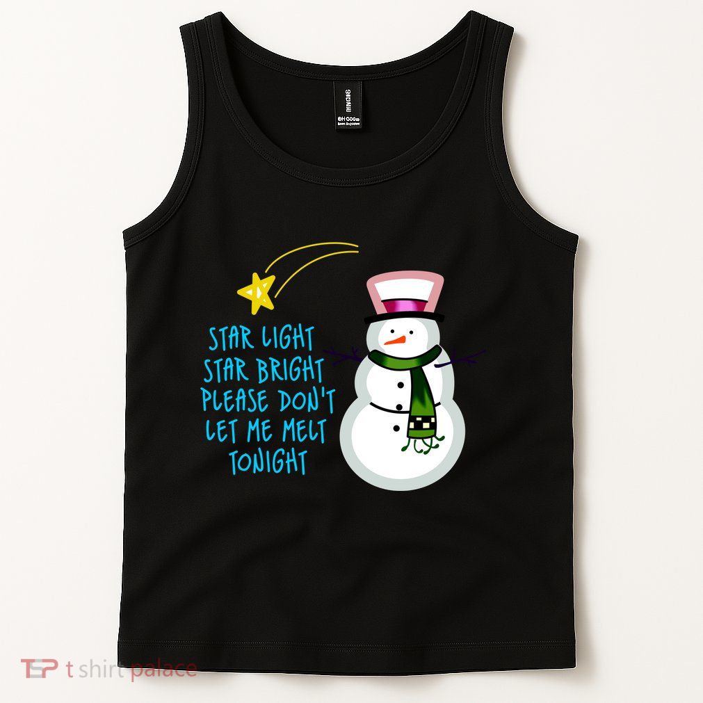 Star Light Star Bright Please Don't Let Me Melt Tonight Snowman Tank Top