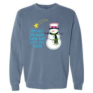 Star Light Star Bright Please Don't Let Me Melt Tonight Snowman Garment-Dyed Sweatshirt