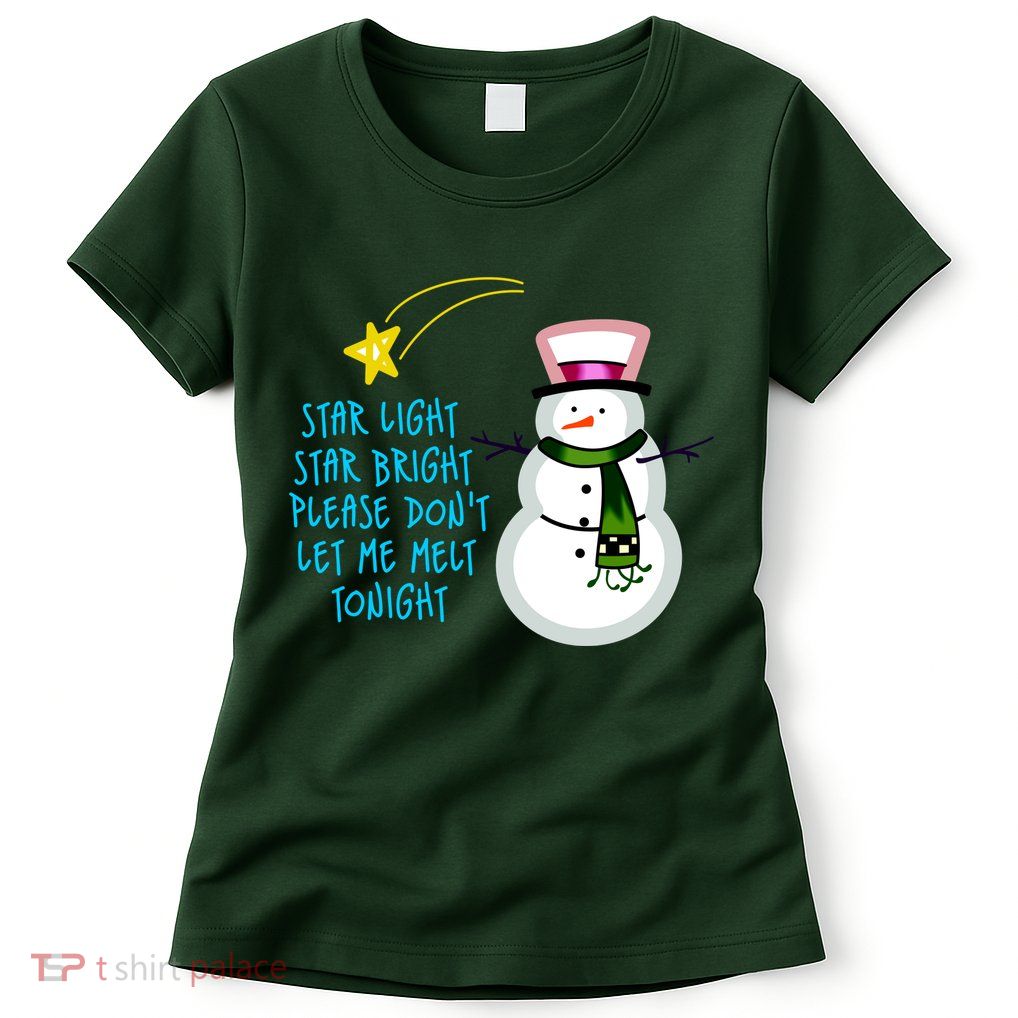 Star Light Star Bright Please Don't Let Me Melt Tonight Snowman Womens T-Shirt