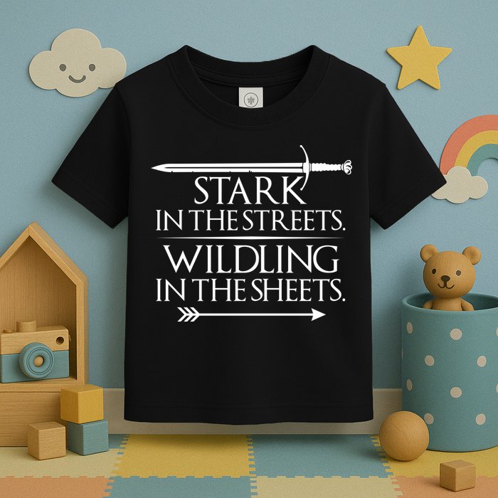 Stark In The Streets Wildling In The Sheets Toddler T-Shirt