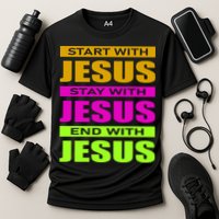 Start Stay End With Jesus Performance Shirt