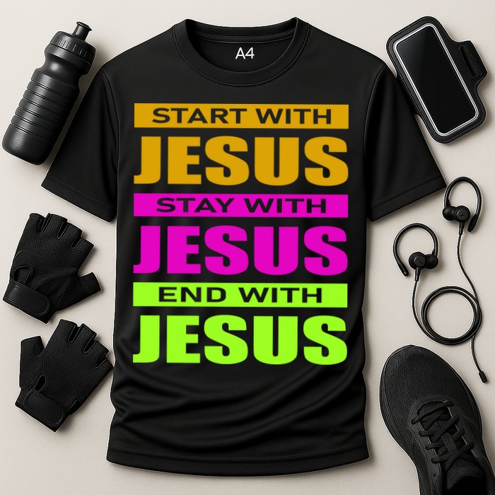 Start Stay End With Jesus Performance Shirt