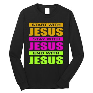 Start Stay End With Jesus Long Sleeve Shirt