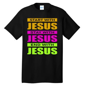 Start Stay End With Jesus Tall T-Shirt