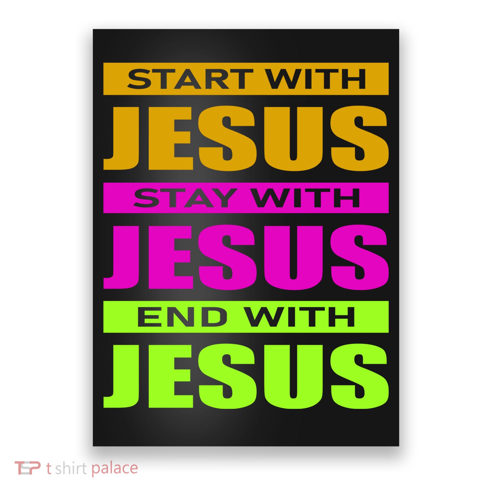 Start Stay End With Jesus Poster