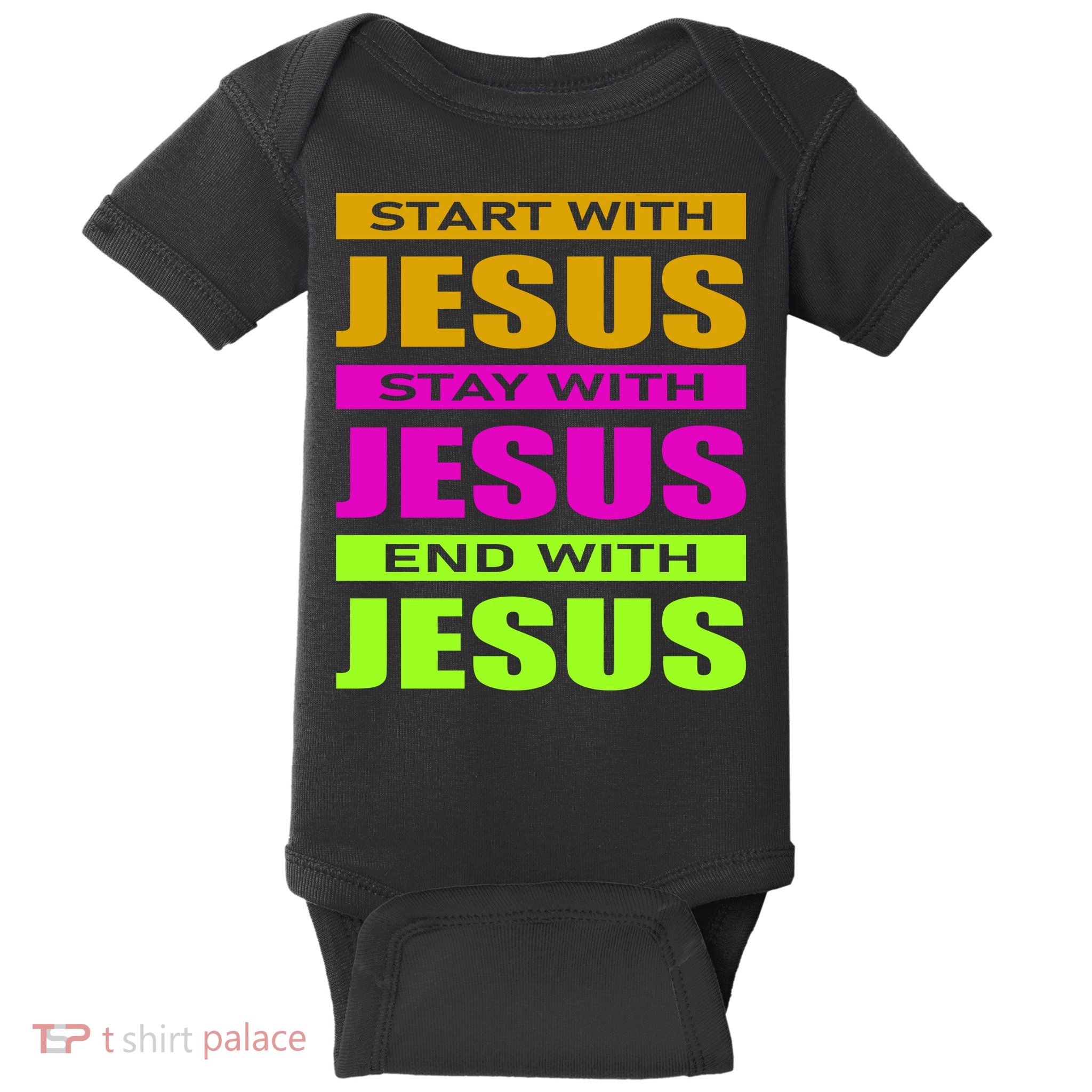 Start Stay End With Jesus Baby Bodysuit