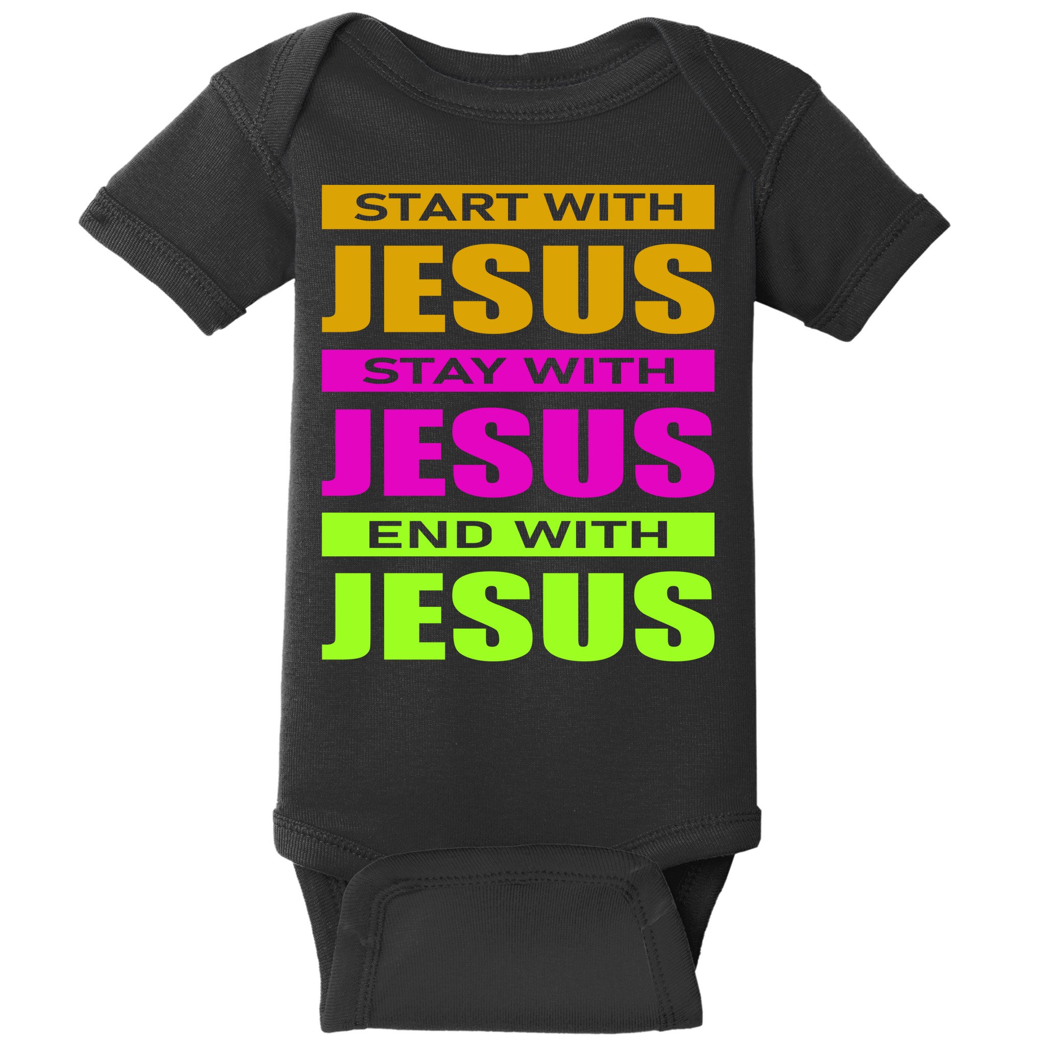 Start Stay End With Jesus Baby Bodysuit