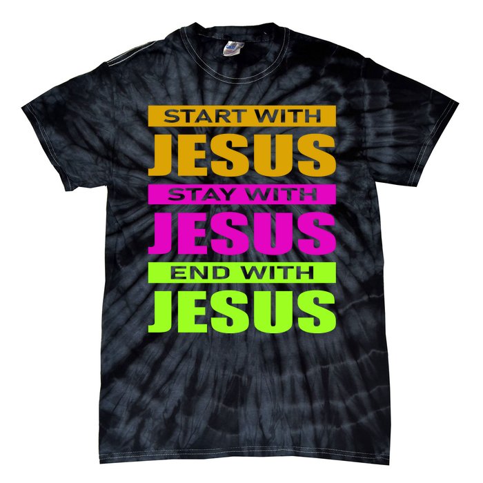 Start Stay End With Jesus Tie-Dye T-Shirt