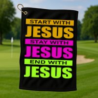 Start Stay End With Jesus Golf Towel