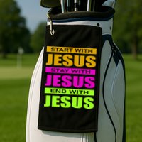 Start Stay End With Jesus Golf Towel