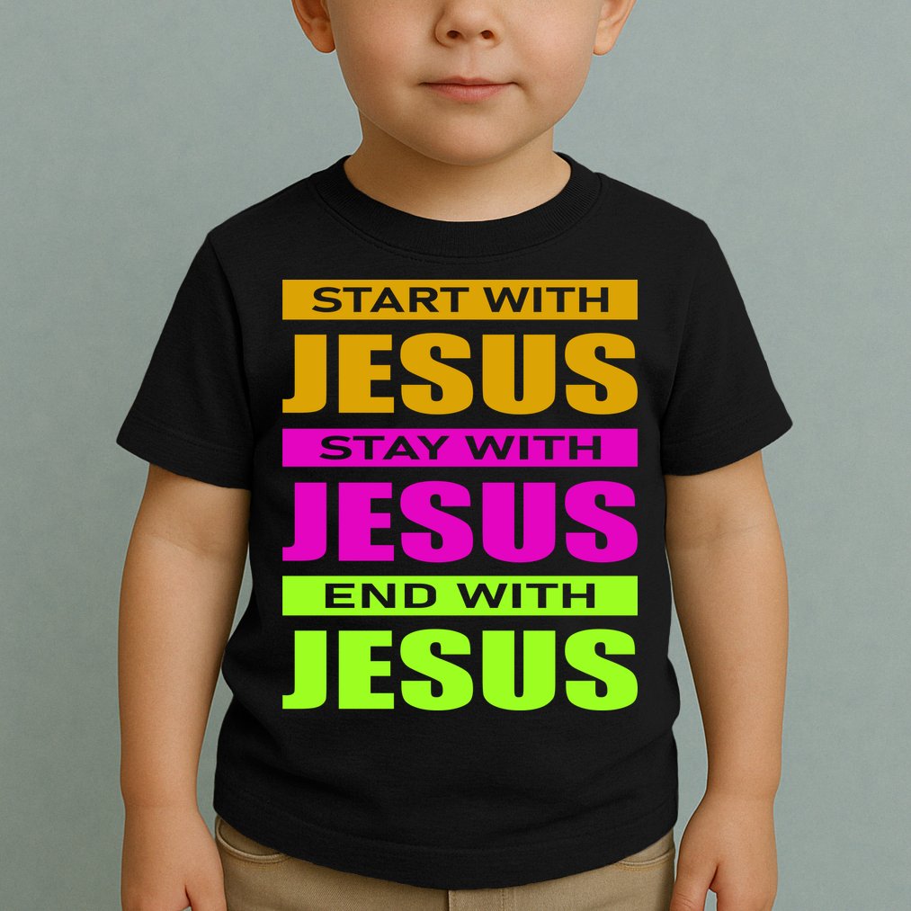 Start Stay End With Jesus Toddler T-Shirt