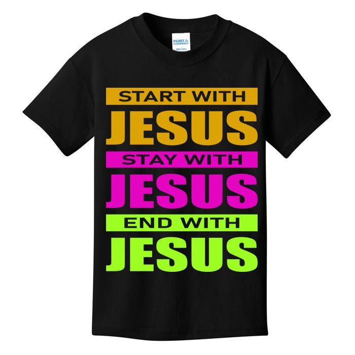 Start Stay End With Jesus Kids T-Shirt
