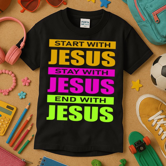 Start Stay End With Jesus Kids T-Shirt