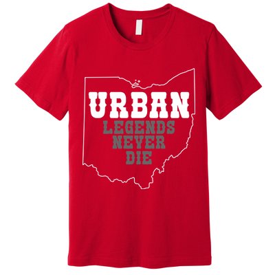 State Of Ohio Urban Legends Never Die Premium T-Shirt