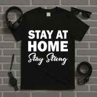 Stay At Home Stay Strong T-Shirt