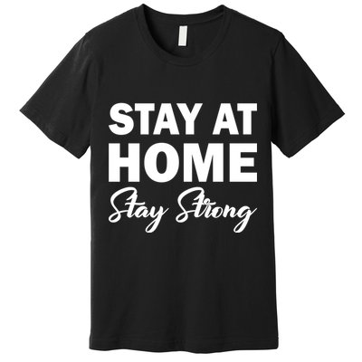 Stay At Home Stay Strong Premium T-Shirt